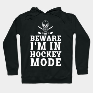 beware i'm in hockey mode Hoodie